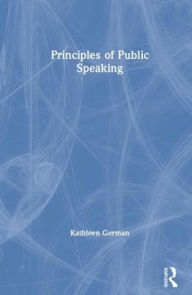 Title: Principles of Public Speaking / Edition 20, Author: Kathleen German