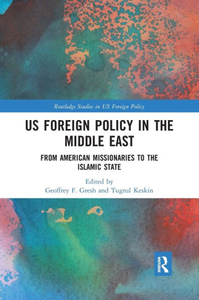 US Foreign Policy in the Middle East: From American Missionaries to the Islamic State / Edition 1