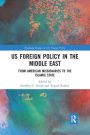 US Foreign Policy in the Middle East: From American Missionaries to the Islamic State / Edition 1