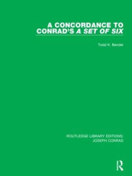 Title: A Concordance to Conrad's A Set of Six / Edition 1, Author: Todd K. Bender