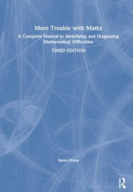 Title: More Trouble with Maths: A Complete Manual to Identifying and Diagnosing Mathematical Difficulties / Edition 3, Author: Steve Chinn