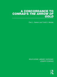 Title: A Concordance to Conrad's The Arrow of Gold, Author: Paul L. Gaston