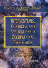 Title: Interventions, Controls, and Applications in Occupational Ergonomics / Edition 1, Author: William S. Marras