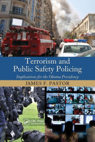 Title: Terrorism and Public Safety Policing: Implications for the Obama Presidency / Edition 1, Author: James F. Pastor