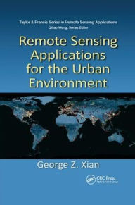 Title: Remote Sensing Applications for the Urban Environment / Edition 1, Author: George Z. Xian