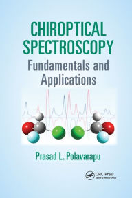 Title: Chiroptical Spectroscopy: Fundamentals and Applications / Edition 1, Author: Prasad L. Polavarapu