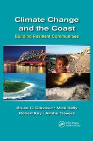 Title: Climate Change and the Coast: Building Resilient Communities / Edition 1, Author: Bruce Glavovic