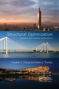 Title: Structural Optimization: Dynamic and Seismic Applications / Edition 1, Author: Franklin Y. Cheng