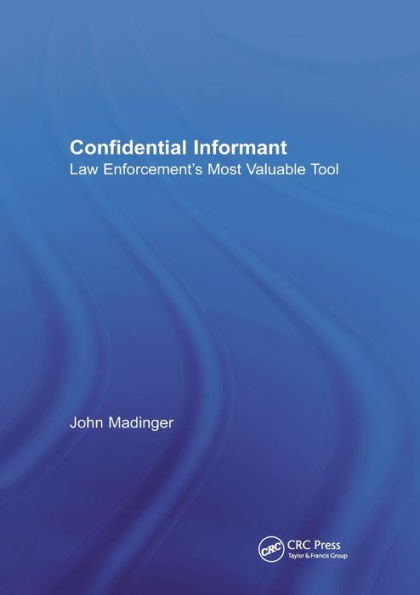 Confidential Informant: Law Enforcement's Most Valuable Tool / Edition 1