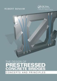 Title: The Design of Prestressed Concrete Bridges: Concepts and Principles, Author: Robert Benaim