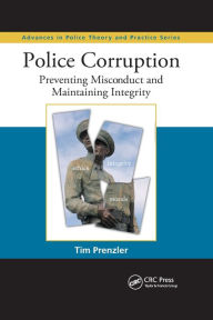 Title: Police Corruption: Preventing Misconduct and Maintaining Integrity / Edition 1, Author: Tim Prenzler