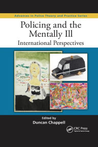 Title: Policing and the Mentally Ill: International Perspectives / Edition 1, Author: Duncan Chappell