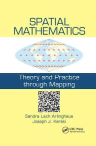 Title: Spatial Mathematics: Theory and Practice through Mapping, Author: Sandra Lach Arlinghaus