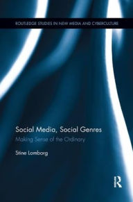 Title: Social Media, Social Genres: Making Sense of the Ordinary / Edition 1, Author: Stine Lomborg