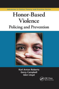 Title: Honor-Based Violence: Policing and Prevention / Edition 1, Author: Karl Anton Roberts