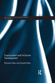 Title: Employment and Inclusive Development / Edition 1, Author: Rizwanul Islam