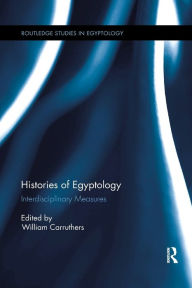 Title: Histories of Egyptology: Interdisciplinary Measures / Edition 1, Author: William Carruthers