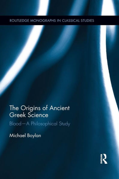 The Origins of Ancient Greek Science: Blood-A Philosophical Study / Edition 1