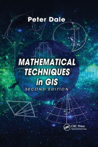 Title: Mathematical Techniques in GIS / Edition 2, Author: Peter Dale