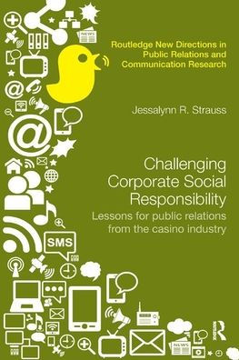 Challenging Corporate Social Responsibility: Lessons for public relations from the casino industry / Edition 1