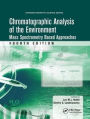 Chromatographic Analysis of the Environment: Mass Spectrometry Based Approaches, Fourth Edition / Edition 4