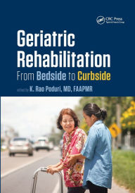 Title: Geriatric Rehabilitation: From Bedside to Curbside / Edition 1, Author: K. Rao Poduri