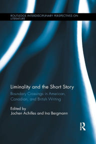 Title: Liminality and the Short Story: Boundary Crossings in American, Canadian, and British Writing / Edition 1, Author: Jochen Achilles