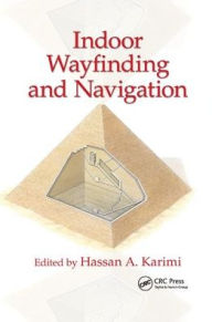 Title: Indoor Wayfinding and Navigation / Edition 1, Author: Hassan A. Karimi