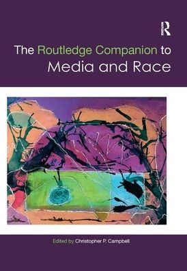 The Routledge Companion to Media and Race / Edition 1