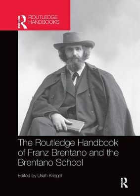 The Routledge Handbook of Franz Brentano and the Brentano School / Edition 1