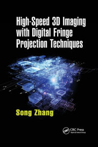 Title: High-Speed 3D Imaging with Digital Fringe Projection Techniques / Edition 1, Author: Song Zhang