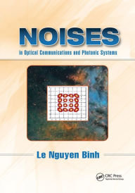 Title: Noises in Optical Communications and Photonic Systems / Edition 1, Author: Le Nguyen Binh