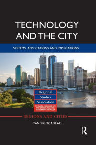 Title: Technology and the City: Systems, applications and implications / Edition 1, Author: Tan Yigitcanlar
