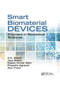 Title: Smart Biomaterial Devices: Polymers in Biomedical Sciences / Edition 1, Author: A.K. Bajpai