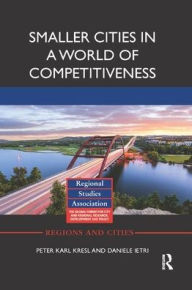Title: Smaller Cities in a World of Competitiveness / Edition 1, Author: Peter Karl Kresl