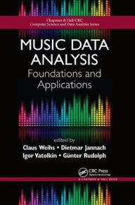 Title: Music Data Analysis: Foundations and Applications / Edition 1, Author: Claus Weihs