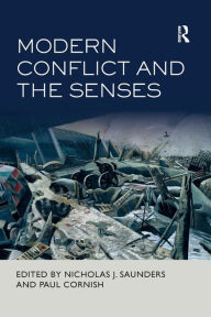 Title: Modern Conflict and the Senses, Author: Nicholas J. Saunders