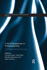 Title: Critical Perspectives on Entrepreneurship: Challenging Dominant Discourses / Edition 1, Author: Caroline Essers