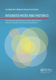 Title: Integrated Micro-Ring Photonics: Principles and Applications as Slow Light Devices, Soliton Generation and Optical Transmission, Author: Iraj Sadegh Amiri