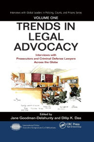 Title: Trends in Legal Advocacy: Interviews with Prosecutors and Criminal Defense Lawyers Across the Globe, Volume One / Edition 1, Author: Jane Goodman-Delahunty