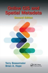 Title: Online GIS and Spatial Metadata / Edition 2, Author: Terry Bossomaier