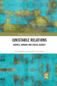 Title: (Un)Stable Relations: Horses, Humans and Social Agency, Author: Lynda Birke