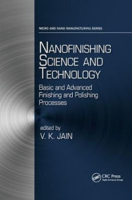 Title: Nanofinishing Science and Technology: Basic and Advanced Finishing and Polishing Processes / Edition 1, Author: Vijay Kumar Jain