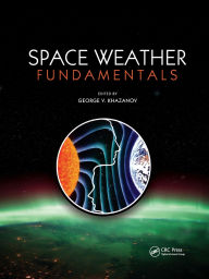 Title: Space Weather Fundamentals, Author: George V. Khazanov