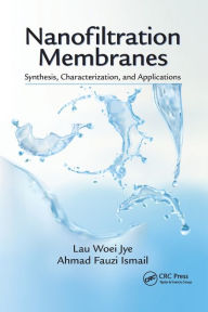 Title: Nanofiltration Membranes: Synthesis, Characterization, and Applications / Edition 1, Author: Lau Woei Jye