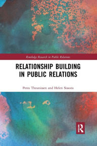 Title: Relationship Building in Public Relations / Edition 1, Author: Petra Theunissen