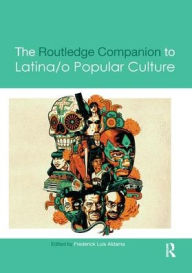 Title: The Routledge Companion to Latina/o Popular Culture / Edition 1, Author: Frederick Luis Aldama