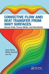 Title: Convective Flow and Heat Transfer from Wavy Surfaces: Viscous Fluids, Porous Media, and Nanofluids / Edition 1, Author: Aroon Shenoy