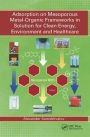 Adsorption on Mesoporous Metal-Organic Frameworks in Solution for Clean Energy, Environment and Healthcare / Edition 1