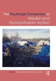 Title: Routledge Companion to Media and Humanitarian Action / Edition 1, Author: Robin  Andersen